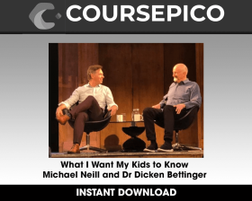 What I Want My Kids to Know - Michael Neill and Dr Dicken Bettinger
