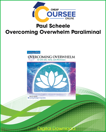 Paul Scheele – Overcoming Overwhelm Paraliminal