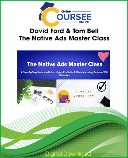 David Ford & Tom Bell – The Native Ads Master Class