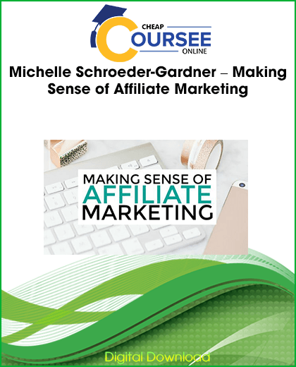 Michelle Schroeder-Gardner – Making Sense of Affiliate Marketing