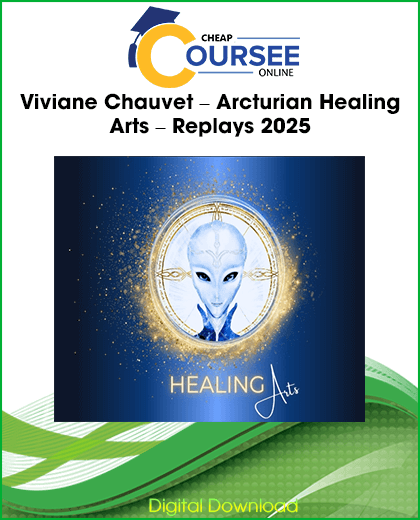 Arcturian Healing Arts Replays 2025 by Viviane Chauvet online sessions for spiritual growth and healing practices