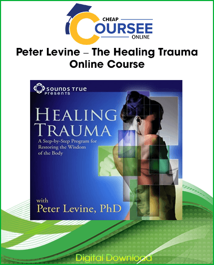 Peter Levine The Healing Trauma Online Course – Somatic Experiencing trauma healing training