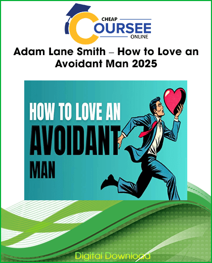 Adam Lane Smith How to Love an Avoidant Man course on avoidant attachment and secure relationships