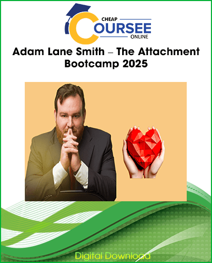 Adam Lane Smith – The Attachment Bootcamp 2025 for building secure attachment and healthier relationships