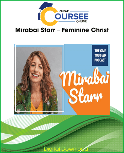 Mirabai Starr Feminine Christ spiritual training exploring the Divine Feminine, female mystics, healing, self-love, creativity, and sacred service