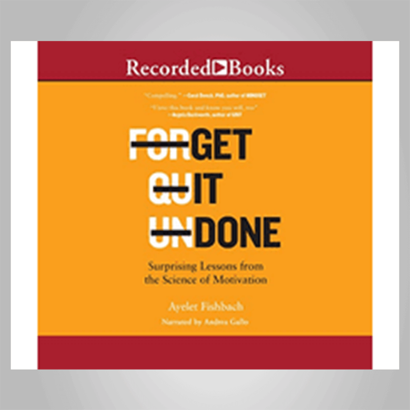 Ayelet Fishbach – Get It Done Surprising Lessons from the Science of Motivation