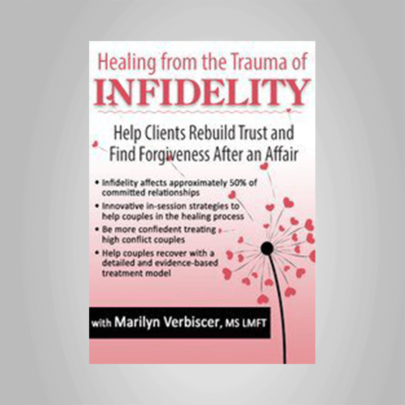 Marilyn Verbiscer – Healing from the Trauma of Infidelity Help Clients Rebuild Trust and Find Forgiveness After an Affair