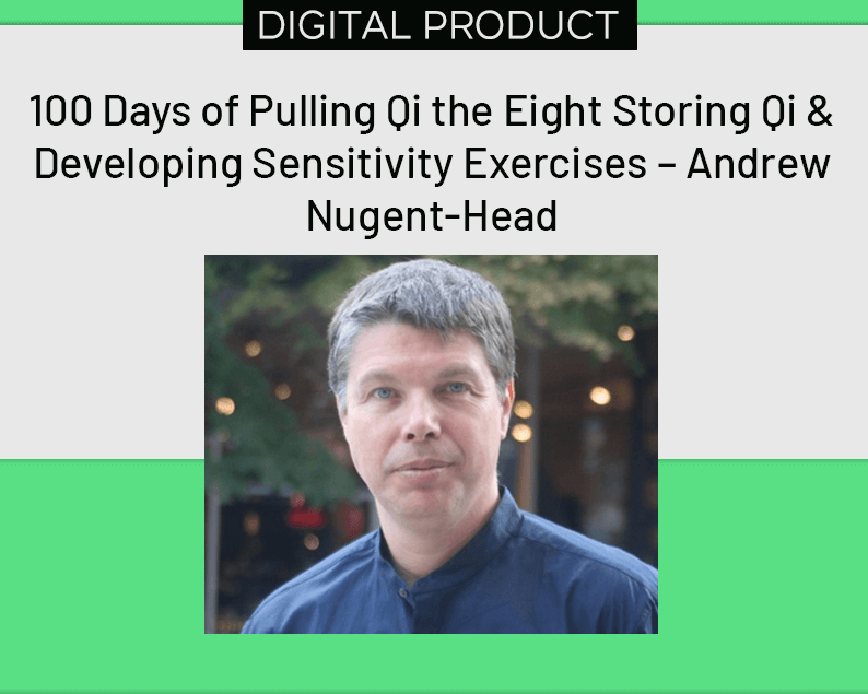 100 Days of Pulling Qi the Eight Storing Qi & Developing Sensitivity Exercises – Andrew Nugent-Head