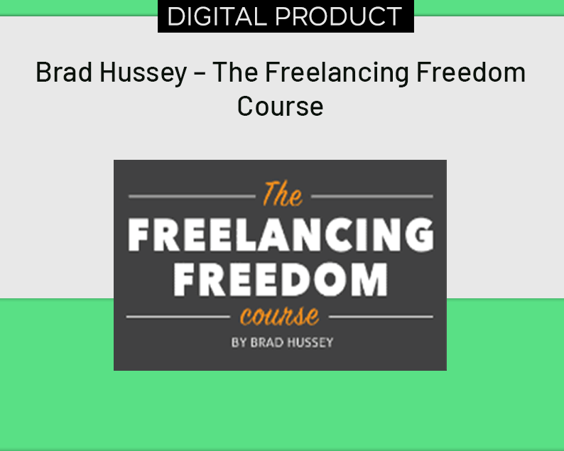 Brad Hussey – The Freelancing Freedom Course