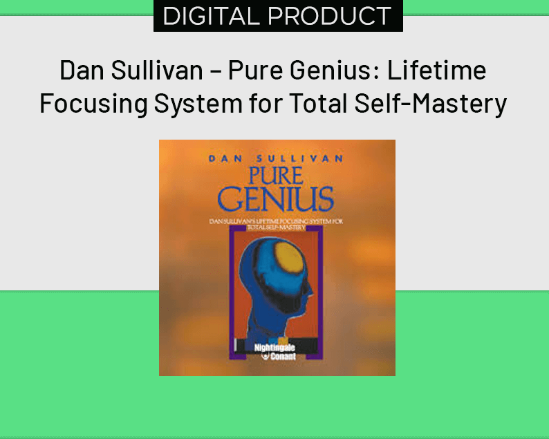 Dan Sullivan – Pure Genius Lifetime Focusing System for Total Self-Mastery