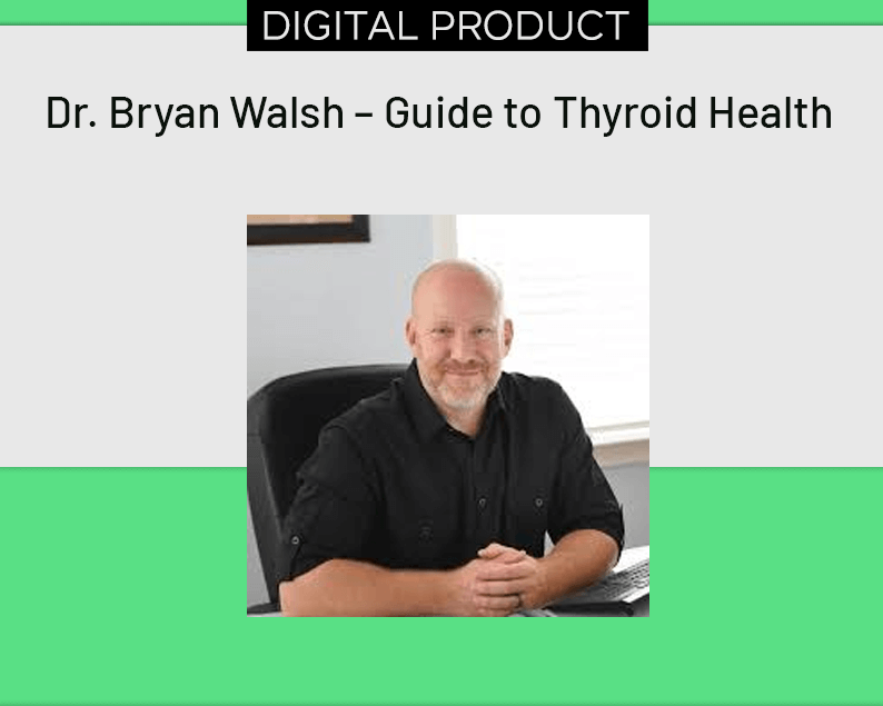 Dr. Bryan Walsh – Guide to Thyroid Health