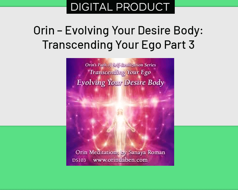 Orin – Evolving Your Desire Body Transcending Your Ego Part 3