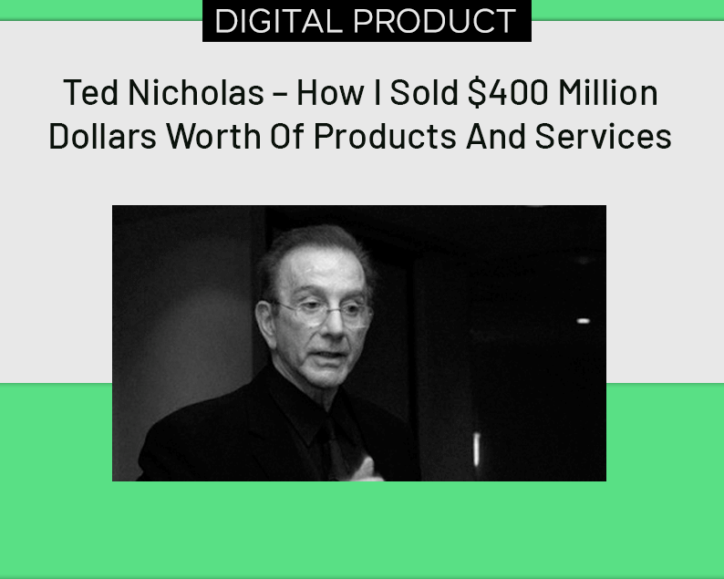 Ted Nicholas – How I Sold $400 Million Dollars Worth Of Products And Services
